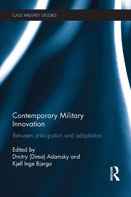 Contemporary Military Innovation: Between Anticipation and Adaption by Dima Adamsky