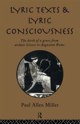 Lyric Texts and Lyric Consciousness by Paul Allen Miller