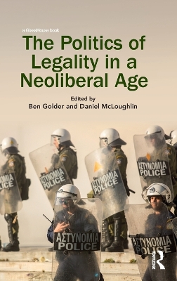Politics of Legality in a Neoliberal Age by Ben Golder