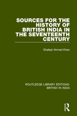 Sources for the History of British India in the Seventeenth Century by Shafaat Ahmad Khan