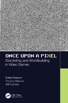 Once Upon a Pixel: Storytelling and Worldbuilding in Video Games book