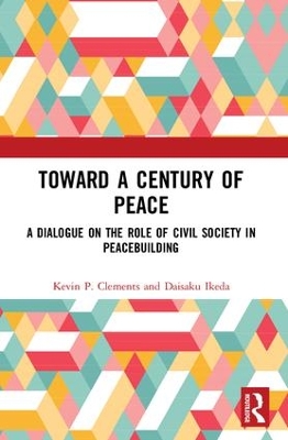 Toward a Century of Peace: A Dialogue on the Role of Civil Society in Peacebuilding by Kevin P. Clements