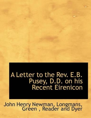 A Letter to the REV. E.B. Pusey, D.D. on His Recent Eirenicon book