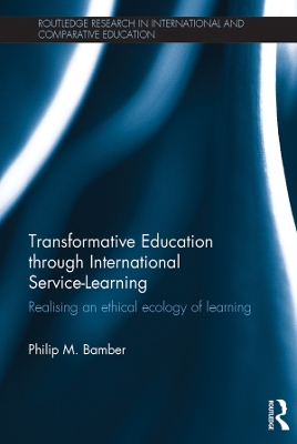 Transformative Education through International Service-Learning: Realising an ethical ecology of learning book