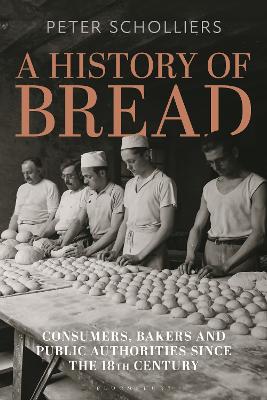 A History of Bread: Consumers, Bakers and Public Authorities since the 18th Century book