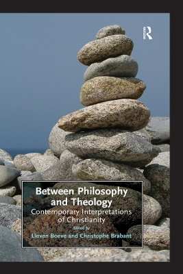 Between Philosophy and Theology: Contemporary Interpretations of Christianity by Christophe Brabant