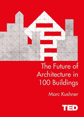 The Future of Architecture in 100 Buildings by Marc Kushner