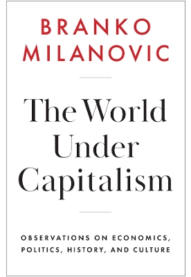 The World Under Capitalism: Observations on Economics, Politics, History, and Culture book