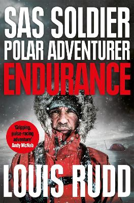 Endurance: SAS Soldier. Polar Adventurer. Decorated Leader by Louis Rudd
