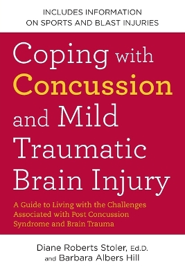 Coping with Concussion and Mild Traumatic Brain Injury: A Guide to Living with the Challenges Associated with Post Concussion Syndrome a nd Brain Trauma book