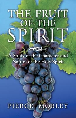 Fruit of the Spirit A Study of the Character and Nature of the Holy Spirit book