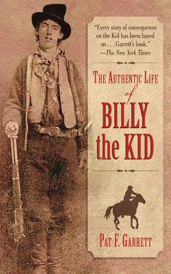 Authentic Life of Billy the Kid by Pat F Garrett