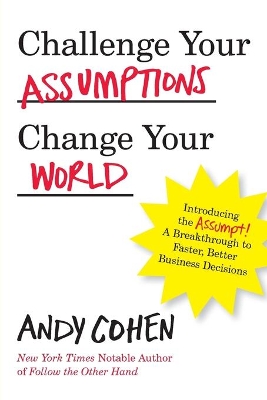 Challenge Your Assumptions, Change Your World book