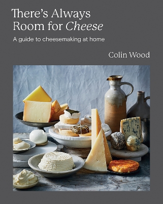 There's Always Room for Cheese: A Guide to Cheesemaking at Home book