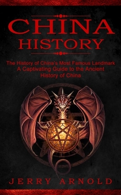 China History: The History of China's Most Famous Landmark (A Captivating Guide to the Ancient History of China) book