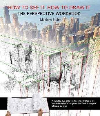 How to See It, How to Draw It: The Perspective Workbook book