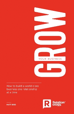 Grow Your Business: How to build a world-class business one relationship at a time book