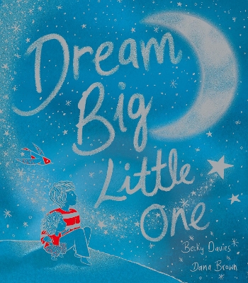 Dream Big, Little One by Becky Davies