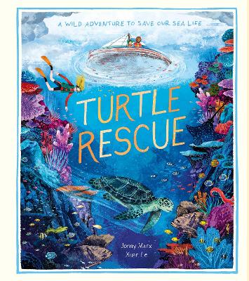 Turtle Rescue: A Wild Adventure to Save Our Sea Life by Xuan Le