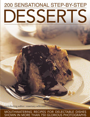 200 Sensational Step-by-Step Desserts by Rosemary Wilkinson