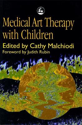 Medical Art Therapy with Children by Ms Cathy A Malchiodi