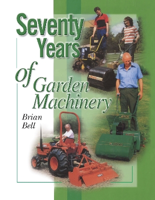 Seventy Years of Garden Machinery by Brian Bell