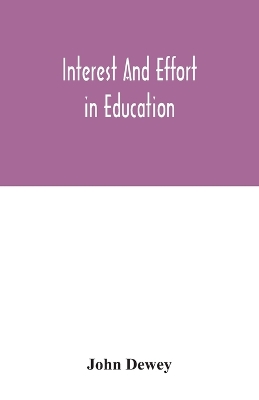 Interest and effort in education by John Dewey