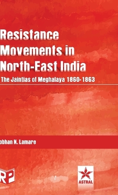 Resistance Movements in North East India: the Jaintias of Meghalaya 1860-1863 book