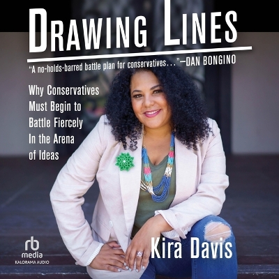 Drawing Lines: Why Conservatives Must Begin to Battle Fiercely in the Arena of Ideas by Kira Davis
