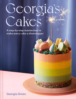 Georgia’s Cakes: A step-by-step masterclass to make every cake a showstopper book