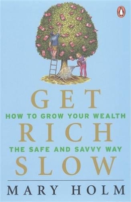 Get Rich Slow: How To Grow Your Wealth The Safe & Savvy Way book