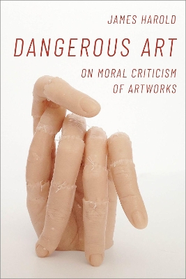 Dangerous Art: On Moral Criticisms of Artwork book