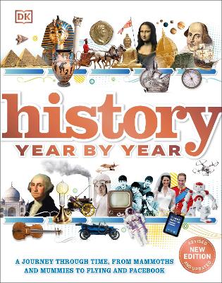 History Year by Year: A journey through time, from mammoths and mummies to flying and facebook book