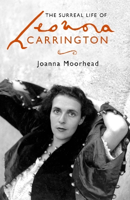The The Surreal Life of Leonora Carrington by Joanna Moorhead