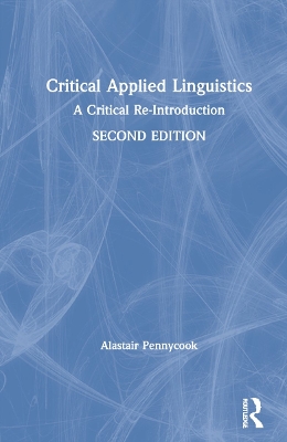 Critical Applied Linguistics: A Critical Re-Introduction by Alastair Pennycook