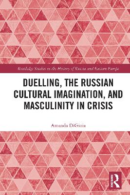 Duelling, the Russian Cultural Imagination, and Masculinity in Crisis book