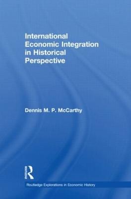 International Economic Integration in Historical Perspective by Dennis Patrick McCarthy