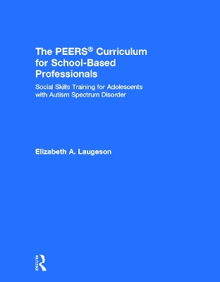 The PEERS (R) Curriculum for School Based Professionals by Elizabeth A. Laugeson