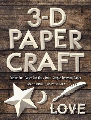 3-D Paper Craft: Create Fun Paper Cut-Outs from Simple Drawing Paper book