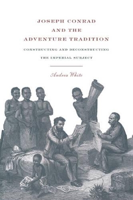 Joseph Conrad and the Adventure Tradition by Andrea White