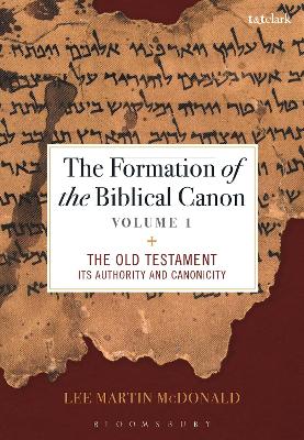 The Formation of the Biblical Canon: Volume 1: The Old Testament: Its Authority and Canonicity by Reverend Doctor Lee Martin McDonald