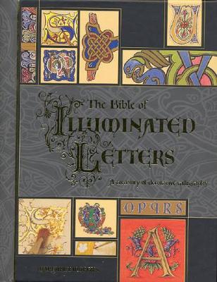 The Bible of Illuminated Letters: A Treasure of Decorative Calligraphy book
