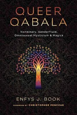 Queer Qabala: Nonbinary, Genderfluid, Omnisexual Mysticism & Magick book