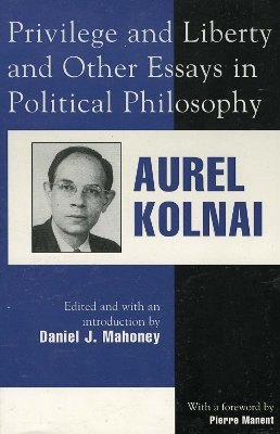 Privilege and Liberty and Other Essays in Political Philosophy by Aurel Kolnai