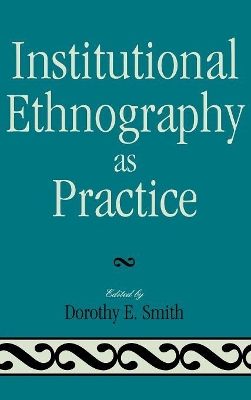 Institutional Ethnography as Practice by Dorothy E. Smith
