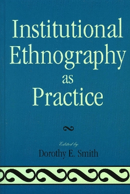 Institutional Ethnography as Practice by Dorothy E. Smith