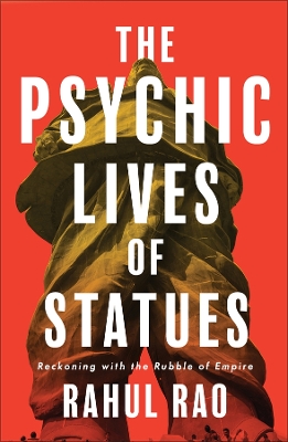 The Psychic Lives of Statues: Reckoning with the Rubble of Empire book