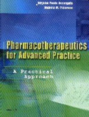 Pharmacotherapeutics for Advanced Practice: A Practical Approach by Virginia Poole Arcangelo