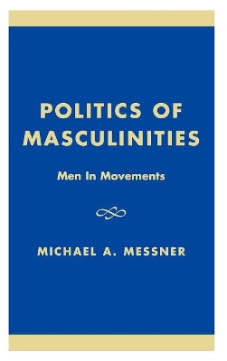 Politics of Masculinities by Michael Alan Messner