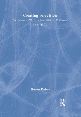 Creating Television by Robert Kubey